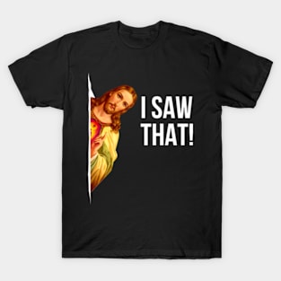 Funny Jesus Meme - I Saw That T-Shirt